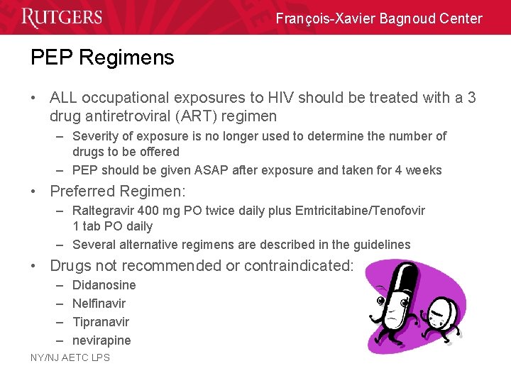François-Xavier Bagnoud Center PEP Regimens • ALL occupational exposures to HIV should be treated