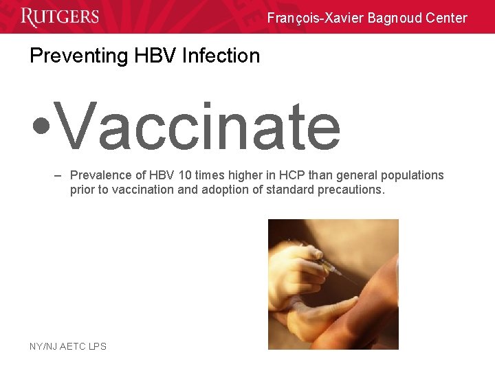 François-Xavier Bagnoud Center Preventing HBV Infection • Vaccinate – Prevalence of HBV 10 times
