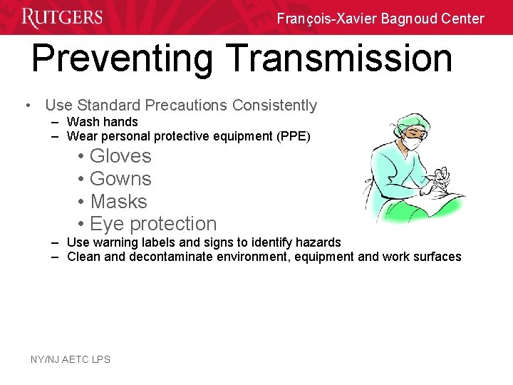 François-Xavier Bagnoud Center Preventing Transmission • Use Standard Precautions Consistently – Wash hands –