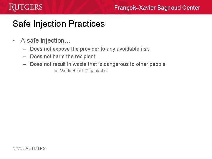 François-Xavier Bagnoud Center Safe Injection Practices • A safe injection… – Does not expose