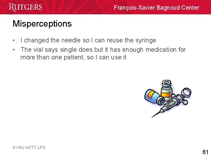 François-Xavier Bagnoud Center Misperceptions • I changed the needle so I can reuse the