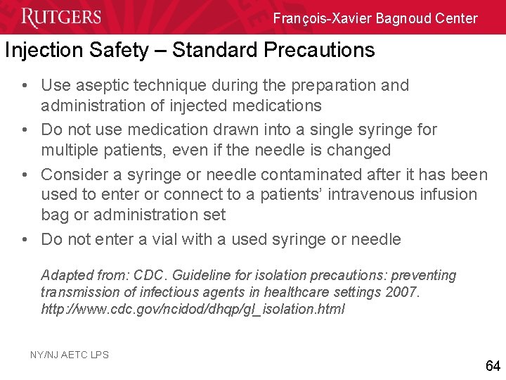 François-Xavier Bagnoud Center Injection Safety – Standard Precautions • Use aseptic technique during the