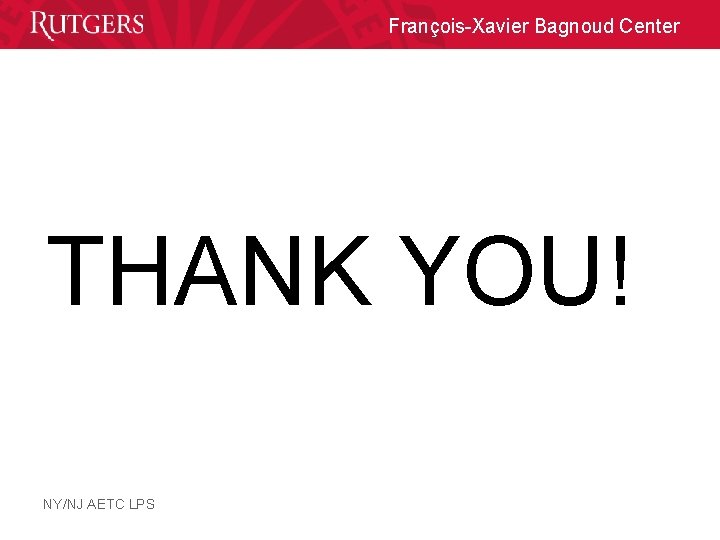 François-Xavier Bagnoud Center THANK YOU! NY/NJ AETC LPS 