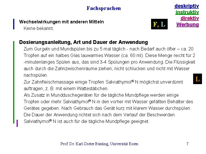 Fachsprachen Wechselwirkungen mit anderen Mitteln Keine bekannt. F, L deskriptiv instruktiv direktiv Werbung Dosierungsanleitung,