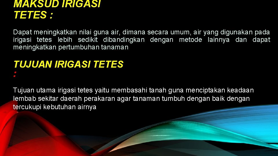 MAKSUD IRIGASI TETES : Dapat meningkatkan nilai guna air, dimana secara umum, air yang