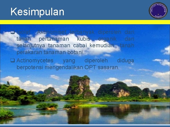 Kesimpulan q Isolat Aktinomiset terbanyak diperoleh dari tanah pertanaman kubis organik dan selanjutnya tanaman