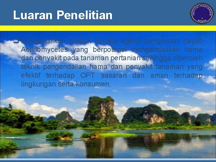 Luaran Penelitian q Menghasilkan produk berupa agens pengendali hayati Actinomycetes yang berpotensi mengendalikan hama