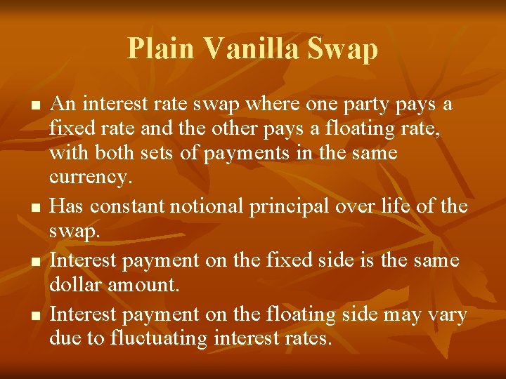 Plain Vanilla Swap n n An interest rate swap where one party pays a
