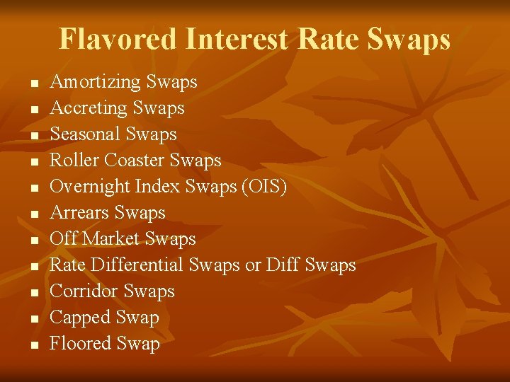 Flavored Interest Rate Swaps n n n Amortizing Swaps Accreting Swaps Seasonal Swaps Roller