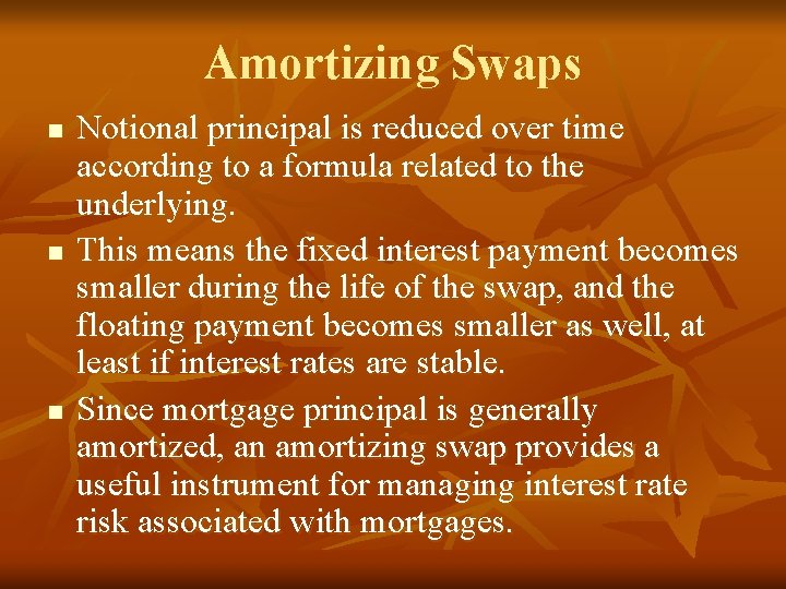 Amortizing Swaps n n n Notional principal is reduced over time according to a