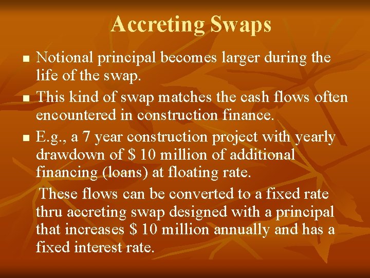 Accreting Swaps n n n Notional principal becomes larger during the life of the