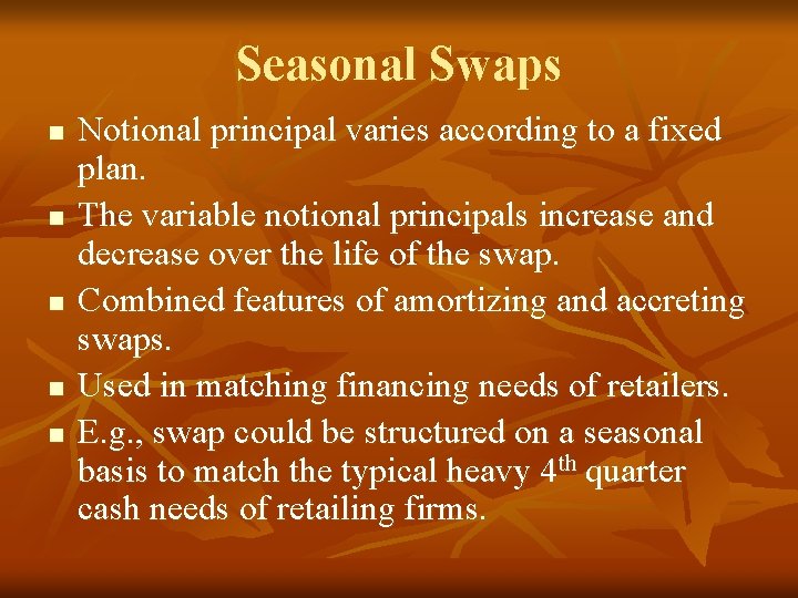 Seasonal Swaps n n n Notional principal varies according to a fixed plan. The