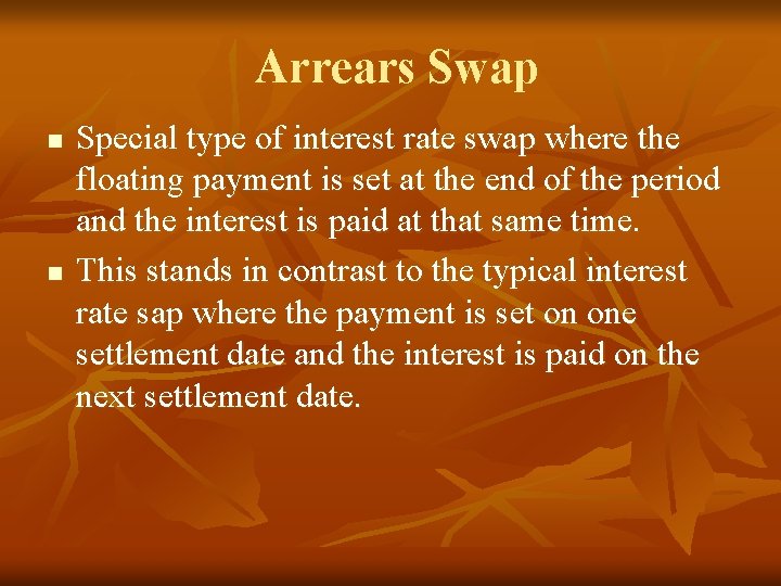 Arrears Swap n n Special type of interest rate swap where the floating payment