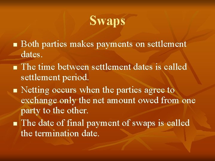 Swaps n n Both parties makes payments on settlement dates. The time between settlement