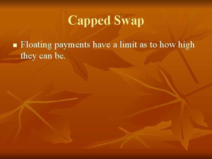 Capped Swap n Floating payments have a limit as to how high they can
