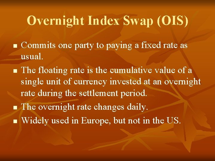 Overnight Index Swap (OIS) n n Commits one party to paying a fixed rate