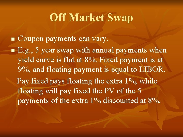 Off Market Swap Coupon payments can vary. n E. g. , 5 year swap