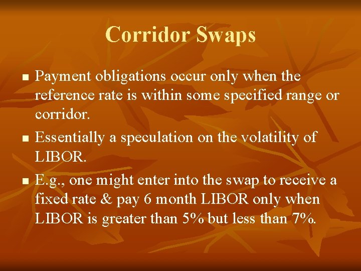 Corridor Swaps n n n Payment obligations occur only when the reference rate is