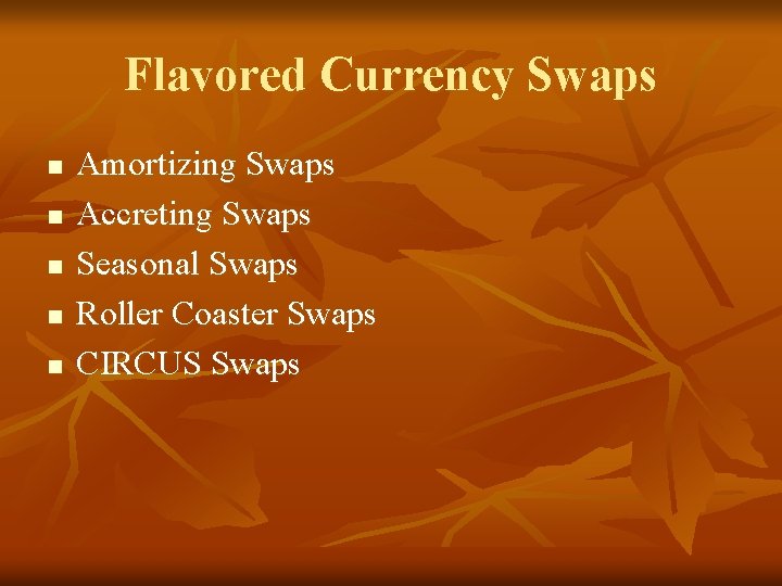 Flavored Currency Swaps n n n Amortizing Swaps Accreting Swaps Seasonal Swaps Roller Coaster