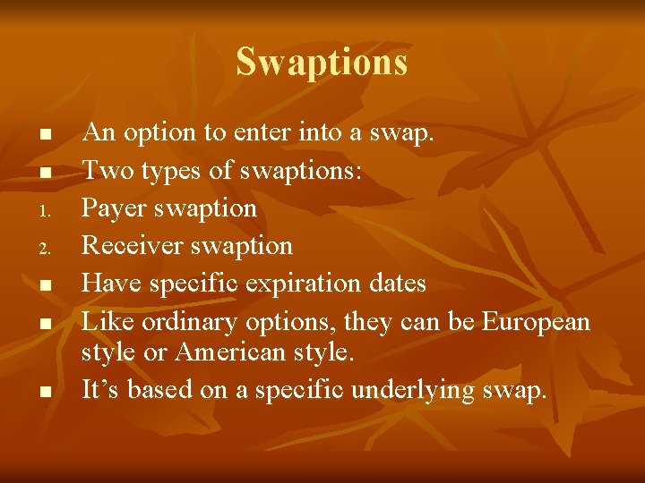 Swaptions n n 1. 2. n n n An option to enter into a
