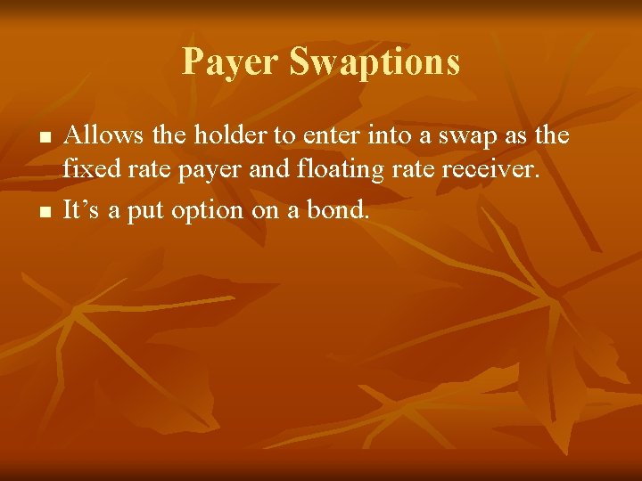 Payer Swaptions n n Allows the holder to enter into a swap as the