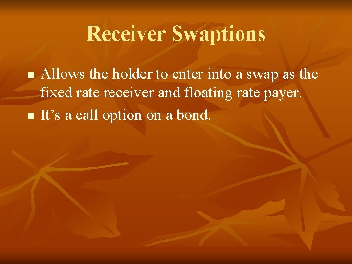 Receiver Swaptions n n Allows the holder to enter into a swap as the
