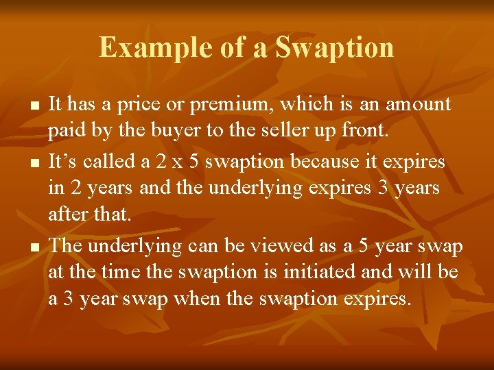 Example of a Swaption n It has a price or premium, which is an