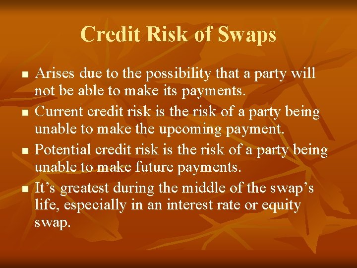 Credit Risk of Swaps n n Arises due to the possibility that a party