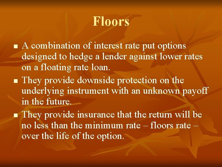 Floors n n n A combination of interest rate put options designed to hedge