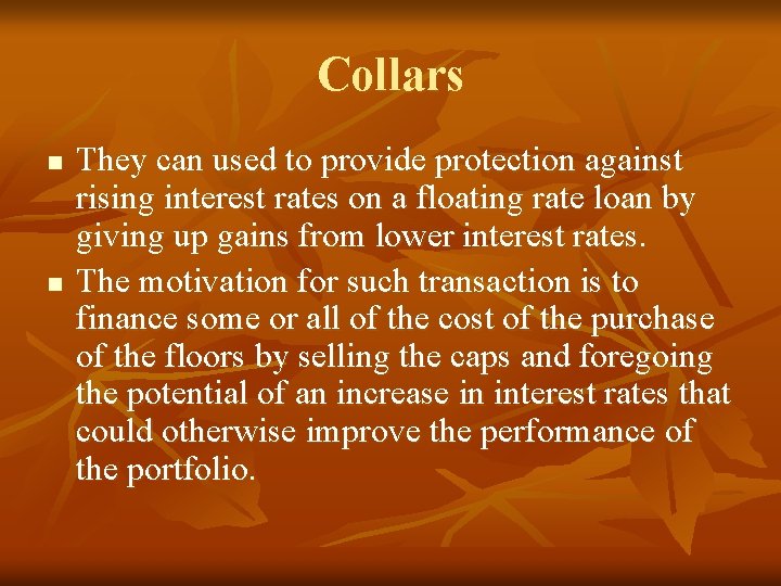 Collars n n They can used to provide protection against rising interest rates on