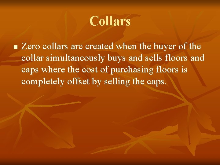 Collars n Zero collars are created when the buyer of the collar simultaneously buys