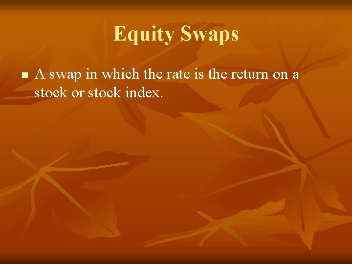 Equity Swaps n A swap in which the rate is the return on a