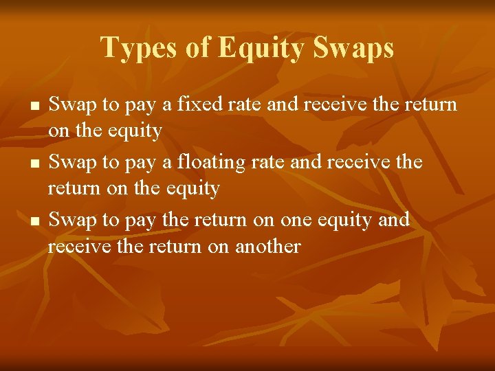 Types of Equity Swaps n n n Swap to pay a fixed rate and