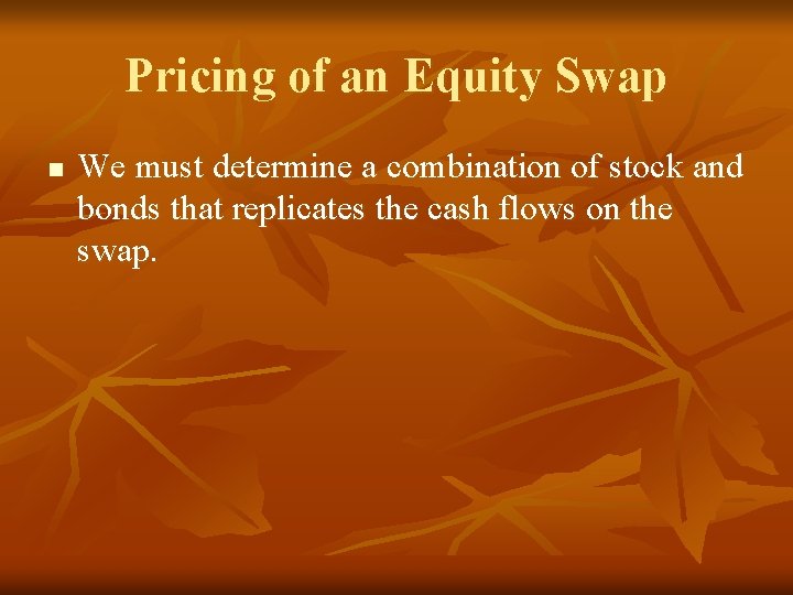 Pricing of an Equity Swap n We must determine a combination of stock and