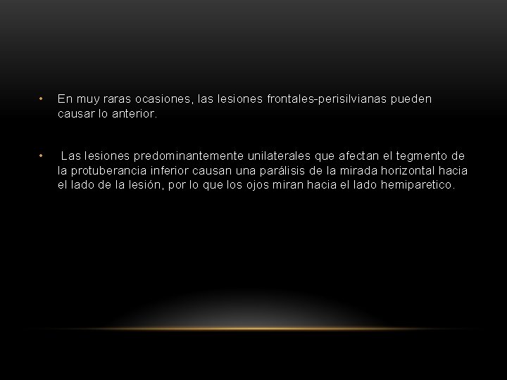 • En muy raras ocasiones, las lesiones frontales-perisilvianas pueden causar lo anterior. •
