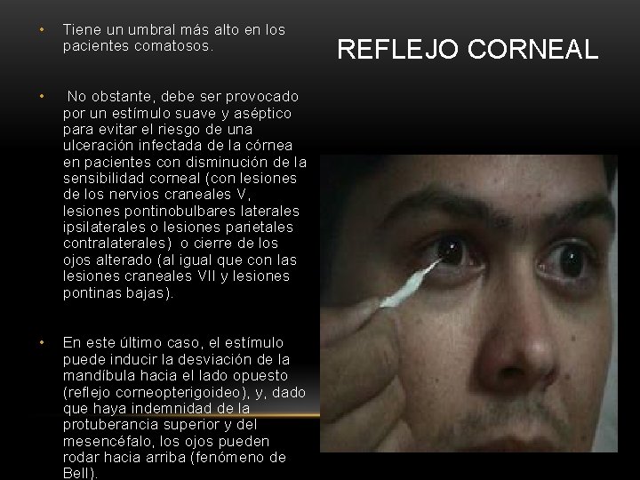  • Tiene un umbral más alto en los pacientes comatosos. • No obstante,