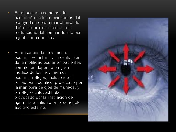  • En el paciente comatoso la evaluación de los movimientos del ojo ayuda