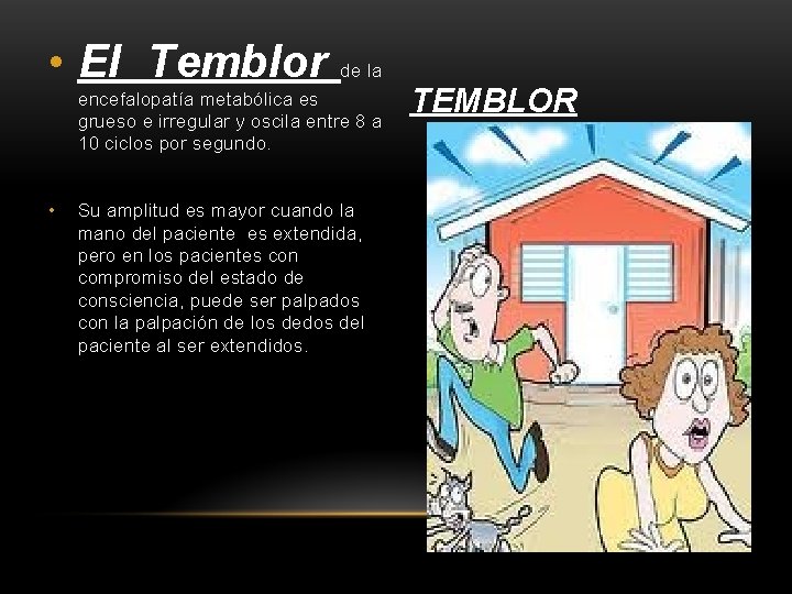  • El Temblor de la encefalopatía metabólica es grueso e irregular y oscila
