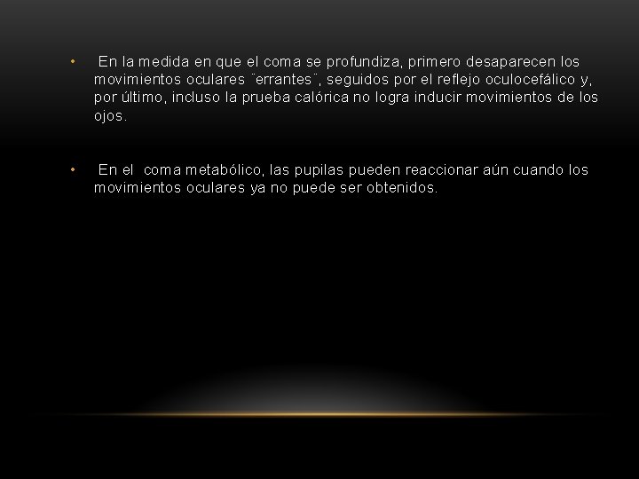  • En la medida en que el coma se profundiza, primero desaparecen los