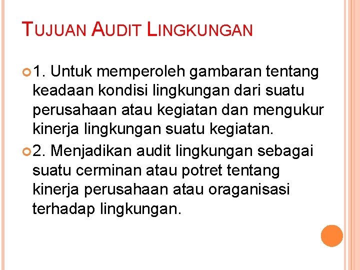 TUJUAN AUDIT LINGKUNGAN 1. Untuk memperoleh gambaran tentang keadaan kondisi lingkungan dari suatu perusahaan