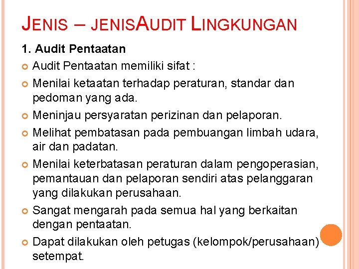 JENIS – JENISAUDIT LINGKUNGAN 1. Audit Pentaatan memiliki sifat : Menilai ketaatan terhadap peraturan,