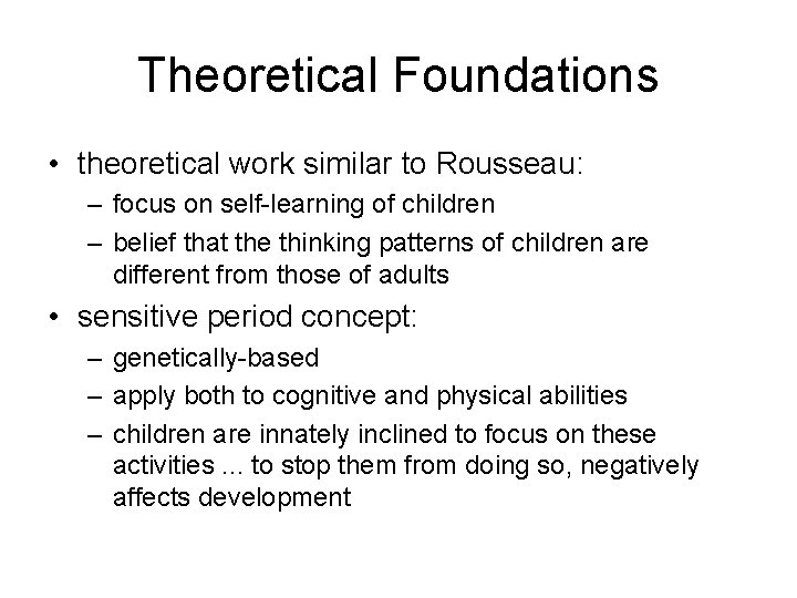 Theoretical Foundations • theoretical work similar to Rousseau: – focus on self-learning of children