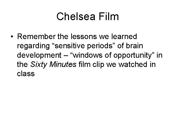 Chelsea Film • Remember the lessons we learned regarding “sensitive periods” of brain development