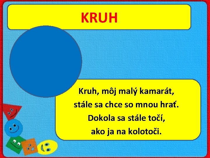 KRUH Kruh, môj malý kamarát, stále sa chce so mnou hrať. Dokola sa stále