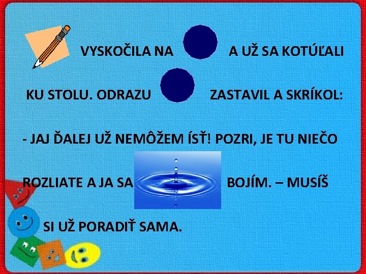 VYSKOČILA NA KU STOLU. ODRAZU A UŽ SA KOTÚĽALI ZASTAVIL A SKRÍKOL: - JAJ