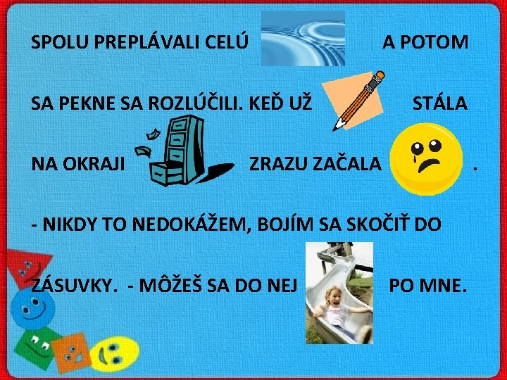 SPOLU PREPLÁVALI CELÚ A POTOM SA PEKNE SA ROZLÚČILI. KEĎ UŽ NA OKRAJI STÁLA