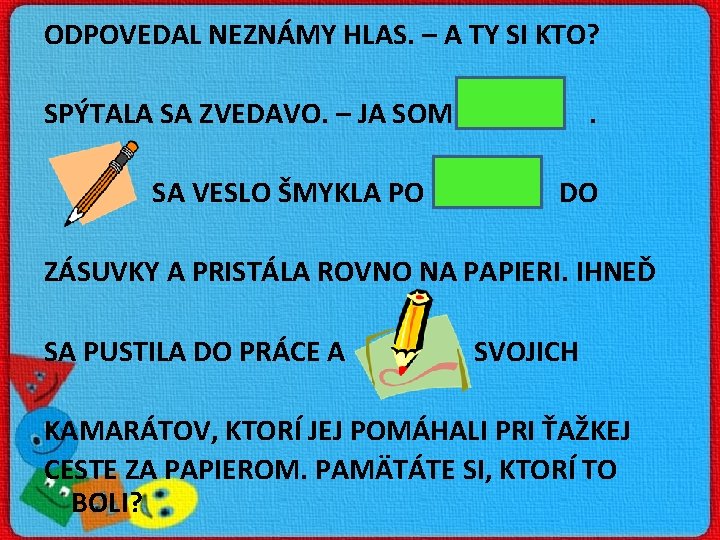 ODPOVEDAL NEZNÁMY HLAS. – A TY SI KTO? SPÝTALA SA ZVEDAVO. – JA SOM