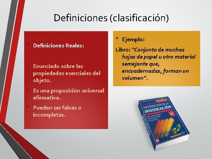Definiciones (clasificación) • Definiciones Reales: • Enunciado sobre las propiedades esenciales del objeto. •