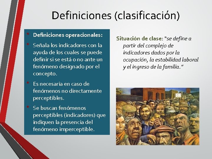 Definiciones (clasificación) • • Definiciones operacionales: • Es necesaria en caso de fenómenos no