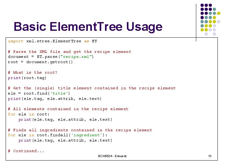 Basic Element. Tree Usage import xml. etree. Element. Tree as ET # Parse the